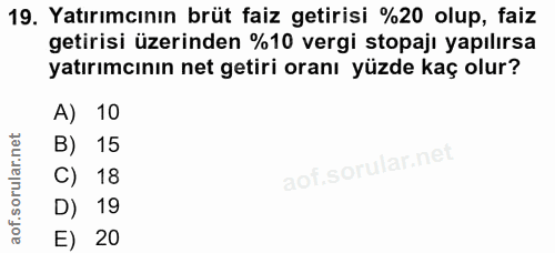 19. soru: Yatırımcının brüt faiz getirisi %20 olup, faiz getirisi üzerinden %10 vergi stopaji yapılırsa yatırımcının net getiri…