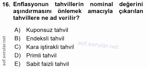 16. soru: Enflasyonun tahvillerin nominal değerini aşındırmasını önlemek amacıyla çıkarılan tahvillere ne ad verilir? A) Kupons…