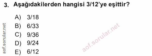 3. soru: Aşağıdakilerden hangisi 3/12'ye eşittir? A) 3/18 B) 6/33 C) 9/36 D) 9/24 E) 6/12