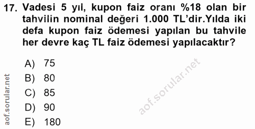 17. soru: Vadesi 5 yıl, kupon faiz oranı %18 olan bir tahvilin nominal değeri 1.000 TL'dir. Yılda iki defa kupon faiz ödemesi y…
