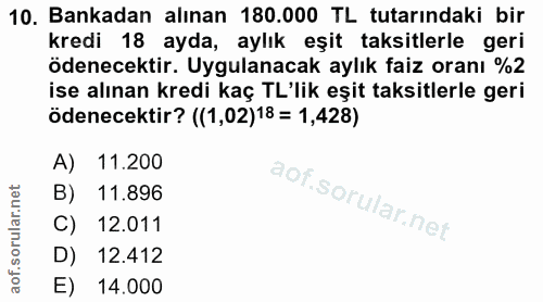 10. soru: Bankadan alınan 180.000 TL tutarındaki bir kredi 18 ayda, aylık eşit taksitlerle geri ödenecektir. Uygulanacak aylık…