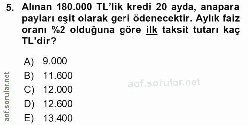 5. soru: Alınan 180.000 TL'lik kredi 20 ayda, anapara payları eşit olarak geri ödenecektir. Aylık faiz oranı %2 olduğuna göre…