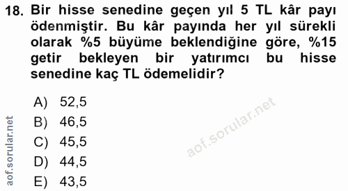 18. soru: Bir hisse senedine geçen yıl 5 TL kâr payı ödenmiştir. Bu kâr payında her yıl sürekli olarak %5 büyüme beklendiğine g…
