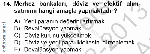 14. soru: Merkez bankaları, döviz ve efektif alım- satımını hangi amaçla yapmaktadır? A) Yerli paranın değerini artırmak B) Rev…