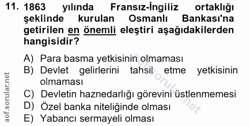 11. soru: 1863 yılında Fransız-ingiliz ortaklığı şeklinde kurulan Osmanlı Bankası'na getirilen en önemli eleştiri aşağıdakilerd…
