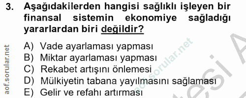 3. soru: Aşağıdakilerden hangisi sağlıklı işleyen bir finansal sistemin ekonomiye sağladığı yararlardan biri değildir? A) Vade…