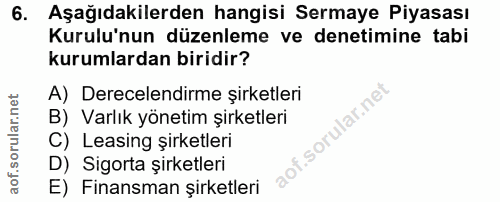 6. soru: Aşağıdakilerden hangisi Sermaye Piyasası Kurulu'nun düzenleme ve denetimine tabi kurumlardan biridir? A) Derecelendir…
