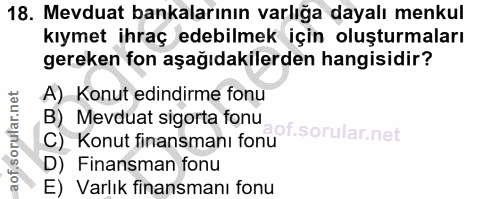 18. soru: Mevduat bankalarının varlığa dayalı menkul kıymet ihraç edebilmek için oluşturmaları gereken fon aşağıdakilerden hang…