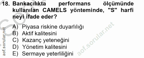 18. soru: Bankacılıkta performans ölçümünde kullanılan CAMELS yönteminde, "S" harfi neyi ifade eder? A) Piyasa riskine duyarlıl…