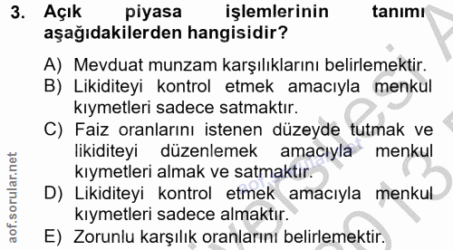 3. soru: Açık piyasa işlemlerinin tanımı aşağıdakilerden hangisidir? A) Mevduat munzam karşılıklarını belirlemektir. B) Likidi…