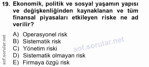 19. soru: Ekonomik, politik ve sosyal yaşamın yapısı ve değişkenliğinden kaynaklanan ve tüm finansal piyasaları etkileyen riske…