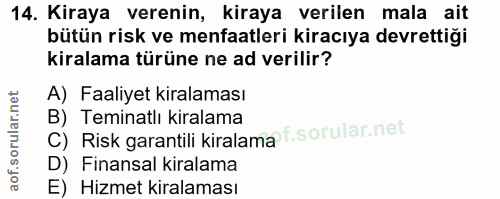 14. soru: Kiraya verenin, kiraya verilen mala ait bütün risk ve menfaatleri kiracıya devrettiği kiralama türüne ne ad verilir?…
