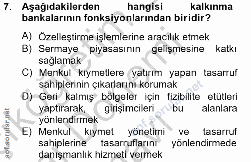 7. soru: Aşağıdakilerden hangisi kalkınma bankalarının fonksiyonlarından biridir? A) Özelleştirme işlemlerine aracilık etmek B…