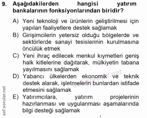 9. soru: Aşağıdakilerden hangisi yatırım bankalarının fonksiyonlarından biridir? A) Yeni teknoloji ve ürünlerin geliştirilmesi…
