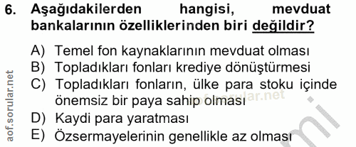 6. soru: Aşağıdakilerden hangisi, mevduat bankalarının özelliklerinden biri değildir? A) Temel fon kaynaklarının mevduat olmas…