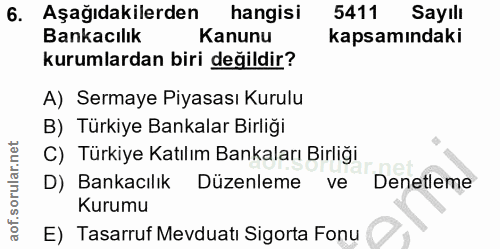 6. soru: Aşağıdakilerden hangisi 5411 Sayılı Bankacılık Kanunu kapsamındaki kurumlardan biri değildir? A) Sermaye Piyasası Kur…