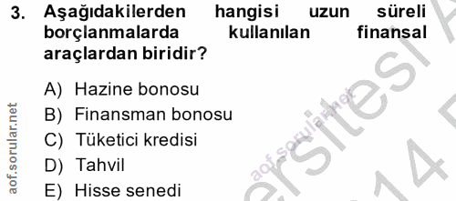 3. soru: Aşağıdakilerden hangisi uzun süreli borçlanmalarda kullanılan finansal araçlardan biridir? A) Hazine bonosu ites B) F…