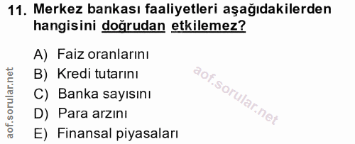 11. soru: Merkez bankası faaliyetleri aşağıdakilerden hangisini doğrudan etkilemez? A) Faiz oranlarını B) Kredi tutarını C) Ban…