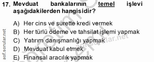 17. soru: Mevduat bankalarının temel işlevi aşağıdakilerden hangisidir? A) Her cins ve surette kredi vermek B) Her türlü ödeme…