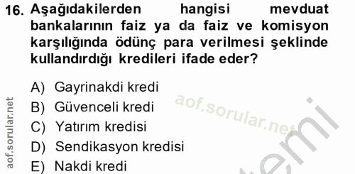 16. soru: Aşağıdakilerden hangisi mevduat bankalarının faiz ya da faiz ve komisyon karşılığında ödünç para verilmesi şeklinde k…