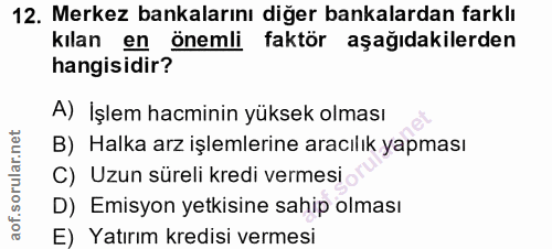 12. soru: Merkez bankalarını diğer bankalardan farklı kılan en önemli faktör aşağıdakilerden hangisidir? A) İşlem hacminin yüks…