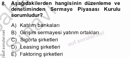 8. soru: Aşağıdakilerden hangisinin düzenleme ve denetiminden Sermaye Piyasası Kurulu sorumludur? A) Katılım bankaları B) Giri…