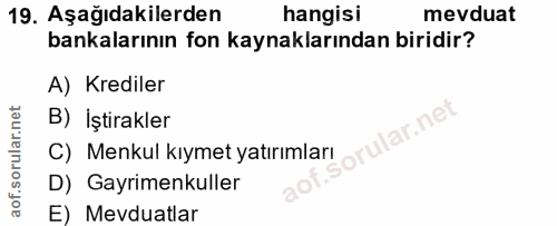 19. soru: Aşağıdakilerden hangisi mevduat bankalarının fon kaynaklarından biridir? A) Krediler B) İştirakler sorular.ne C) Menk…