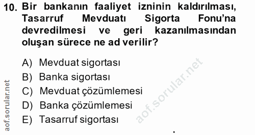 10. soru: Bir bankanın faaliyet izninin kaldırılması, Tasarruf Mevduatı Sigorta Fonu'na devredilmesi ve geri kazanılmasından ol…