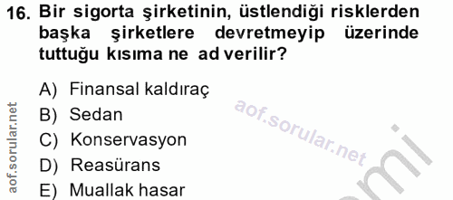 16. soru: Bir sigorta şirketinin, üstlendiği risklerden başka şirketlere devretmeyip üzerinde tuttuğu kısıma ne ad verilir? A)…