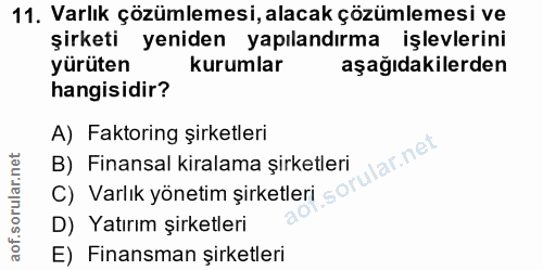 11. soru: Varlık çözümlemesi, alacak çözümlemesi ve şirketi yeniden yapılandırma işlevlerini yürüten kurumlar aşağıdakilerden h…