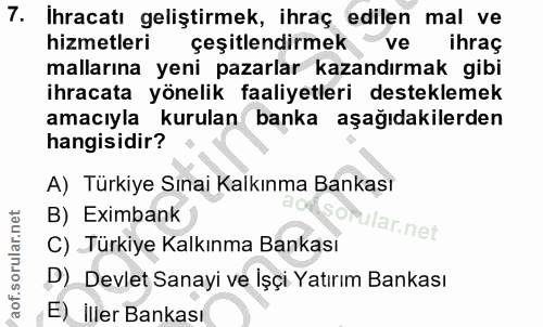 7. soru: Ihracatı geliştirmek, ihraç edilen mal ve hizmetleri çeşitlendirmek * ve ihraç mallarına yeni pazarlar kazandırmak gi…