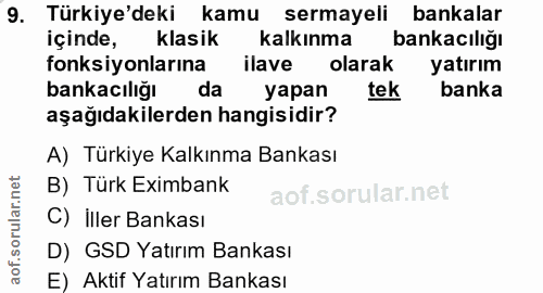 9. soru: Türkiye'deki kamu sermayeli bankalar içinde, klasik kalkınma bankacılığı fonksiyonlarına ilave olarak yatırım bankacı…