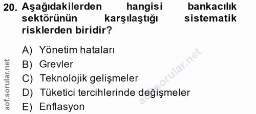 20. soru: Aşağıdakilerden hangisi bankacılık sektörünün karşılaştığı sistematik risklerden biridir? A) Yönetim hataları lar.ne…