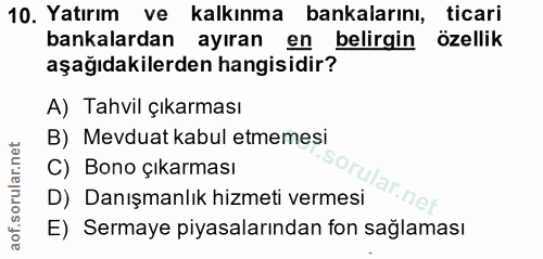 10. soru: Yatırım ve kalkınma bankalarını, ticari bankalardan ayıran en belirgin özellik aşağıdakilerden hangisidir? A) Tahvil…