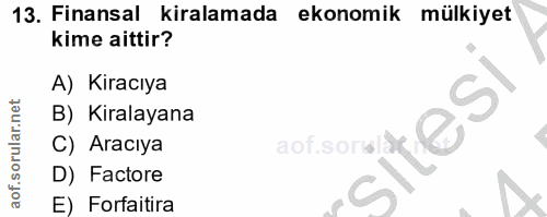 13. soru: Finansal kiralamada ekonomik mülkiyet kime aittir? A) Kiracıya B) Kiralayana C) Aracıya D) Factore E) Forfaitira