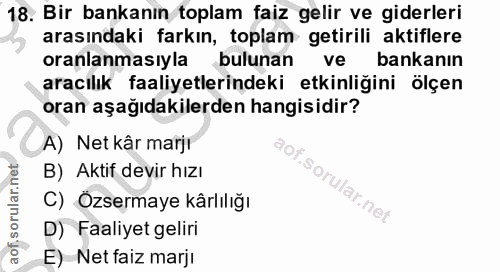 18. soru: Bir bankanın toplam faiz gelir ve giderleri arasındaki farkın, toplam getirili aktiflere oranlamasıyla bulunan ve ban…