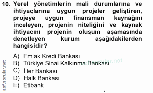 10. soru: Yerel yönetimlerin mali durumlarına ve ihtiyaçlarına uygun projeler geliştiren, projeye uygun finansman kaynağını inc…