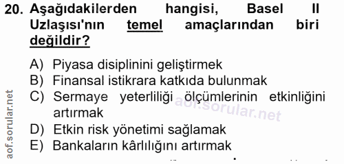 20. soru: Aşağıdakilerden hangisi, Basel Uzlaşısı'nın temel amaçlarından biri değildir? A) Piyasa disiplinini geliştirmek B) Fi…