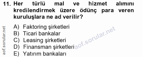 11. soru: Her türlü mal ve hizmet alımını kredilendirmek üzere ödünç para veren kuruluşlara ne ad verilir? A) Faktoring şirketl…