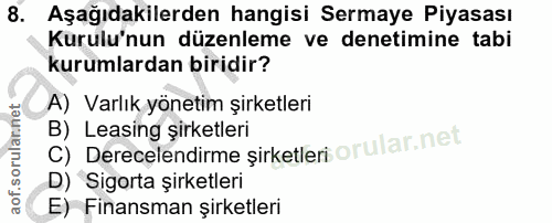 8. soru: Aşağıdakilerden hangisi Sermaye Piyasası Kurulu'nun düzenleme ve denetimine tabi kurumlardan biridir? A) Varlık yönet…