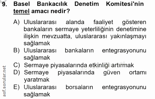9. soru: Basel Bankacılık Denetim Komitesi'nin temel amacı nedir? A) Uluslararası alanda faaliyet gösteren bankaların sermaye…