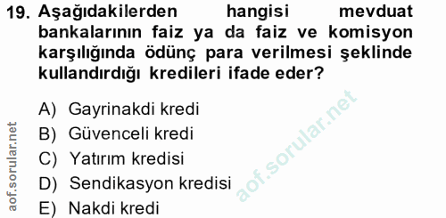 19. soru: Aşağıdakilerden hangisi mevduat bankalarının faiz ya da faiz ve komisyon karşılığında ödünç para verilmesi şeklinde k…