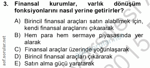 3. soru: Finansal kurumlar, varlık dönüşüm fonksiyonlarını nasıl yerine getirirler? A) Birincil finansal araçları satın alabil…