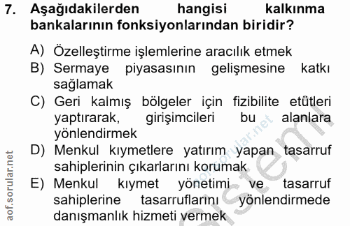7. soru: Aşağıdakilerden hangisi kalkınma bankalarının fonksiyonlarından biridir? A) Özelleştirme işlemlerine aracılık etmek B…