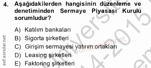 4. soru: Aşağıdakilerden hangisinin düzenleme ve denetiminden Sermaye Piyasası Kurulu sorumludur? A) Katılım bankaları B) Sigo…