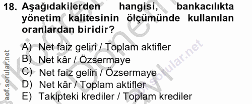 18. soru: Aşağıdakilerden hangisi, bankacılıkta yönetim kalitesinin ölçümünde kullanılan oranlardan biridir? A) Net faiz geliri…