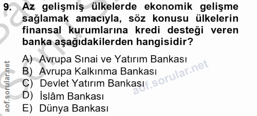 9. soru: Az gelişmiş ülkelerde ekonomik gelişme sağlamak amacıyla, söz konusu ülkelerin finansal kurumlarına kredi desteği ver…