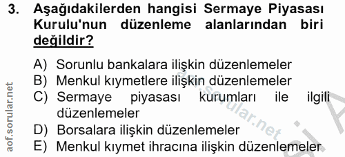 3. soru: Aşağıdakilerden hangisi Sermaye Piyasası Kurulu'nun düzenleme alanlarından biri değildir? A) Sorunlu bankalara ilişki…