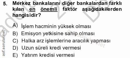 5. soru: Merkez bankalarını diğer bankalardan farklı kılan en önemli | faktör aşağıdakilerden hangisidir? A) İşlem hacminin yü…