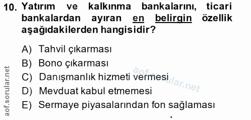 10. soru: Yatırım ve kalkınma bankalarını, ticari bankalardan ayıran en belirgin özellik aşağıdakilerden hangisidir? A) Tahvil…